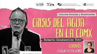 Crisis del agua en la Ciudad de México. Maestro Roberto Constantino