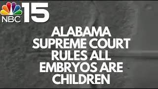 Alabama Supreme Court rules all embryos are children - NBC 15 WPMI