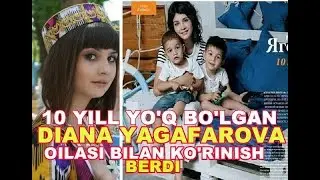 10 YILDAN SO'NG DIANA YAGAFAROVA YANA PAYDO BO'LDI