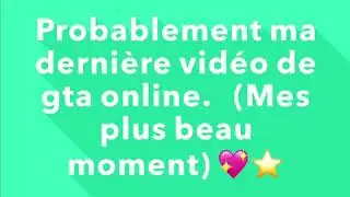 Peu être ma dernière vidéo de gta