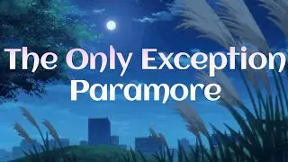 The Only Exception Song by Paramore (Lyrics Video)