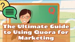 The Ultimate Guide to Using Quora for Marketing