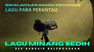 BIKIN JUTAAN ORANG MENANGIS❗️ LAGU MINANG SEDIH || DEK BANSAIK BALENGAHKAN || LAGU PERANTAUAN