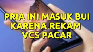 REKAM VCS 6 PACARNYA, PRIA INI MASUK BUI || PENIPUAN VCS