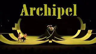 Extraits : 6 minutes du spectacle "Archipel"