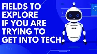 A Few Areas in Tech Worth Considering | Fields in Tech | Worklifecyber