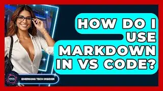 How Do I Use Markdown In VS Code? - Emerging Tech Insider
