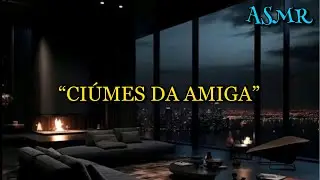 ASMR - CIÚMES PÓS FESTA