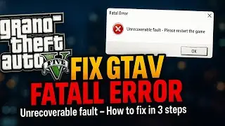 How to Fix GTA 5 Fatal Error Unrecoverable Fault Please Restart the Game 2025 (Fast & Easy Guide)