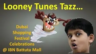 Looney Tunes Taz | Dubai Shopping Festival Celebrations at IBN Battuta Mall | Part-1