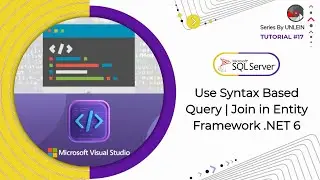 Tutorial #17 | Use Syntax Based Query | Join in Entity Framework .NET 6