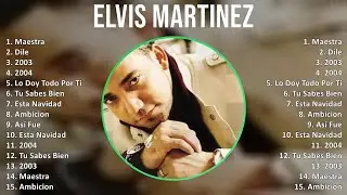 Elvis Martinez 2024 MIX Nuevas Canciones - Maestra, Dile, 2003, 2004