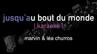 | karaoke | marvin & léa churros | jusqu'au bout du monde