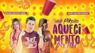 MC PIKENO - AQUECIMENTO PRA ELAS - MÚSICA NOVA 2018