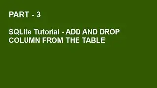 SQLite Tutorial Part 3  -  ADD AND DROP COLUMNS FROM TABLE
