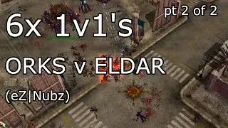 6 ORK v ELDAR 1v1 games, part 2/2 (eZ|Nubz) | Dawn of War: Soulstorm
