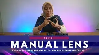 BAGAIMANA CARA MENGGUNAKAN LENSA MANUAL DI KAMERA MIRRORLESS - BAHASA INDONESIA