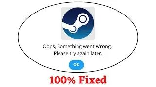 Fix Steam Oops Something Went Wrong Error. Please Try Again Later Problem Error Solved