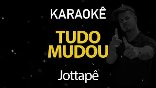 Tudo Mudou - Jottapê (Karaokê Version)