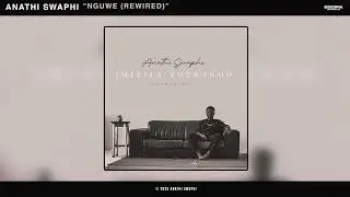 Anathi Swaphi - Nguwe (Rewired) [Official Audio]
