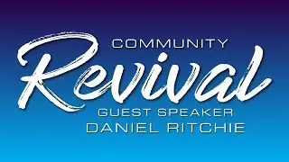Community Revival - 04/24/24 - Guest Speaker Daniel Ritchie