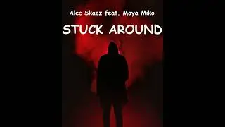 Stuck Around - Alec Skaez feat. Maya Miko