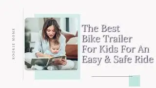 The Best Bike Trailer For Kids For An Easy & Safe Ride