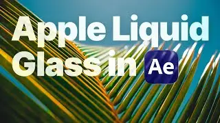 How to create Apple Liquid Glass effect in After Effects