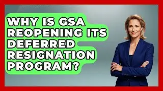 Why Is GSA Reopening Its Deferred Resignation Program? | Job Success Network