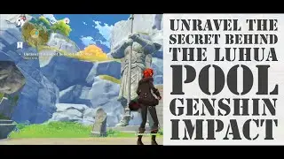 Unravel the Secret Behind the Luhua Pool | Genshin Impact