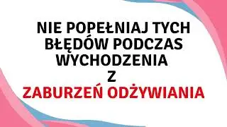 Pułapki podczas wychodzenia z zaburzeń odżywiania - część 2