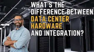 What's the Difference Between Data Center Hardware and Data Center Integration?