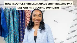 How I Source Fabrics, Manage Shipping, and Pay Designers & Global Suppliers