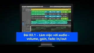 Học Logic pro X | Bài 3.1 - Volume, gain, fade-in/out, crossfade, speed-up/down | A-Records