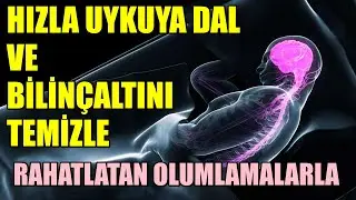 HIZLA UYKUYA DAL VE BİLİNÇALTINI TEMİZLE- RAHATLIK VEREN OLUMLAMALARLA 