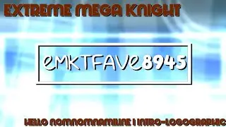Extreme Mega Knight | Hello NomNomNamiline I Intro-Logographic | Extremenhanced | VIII.XXV.MMXXIV