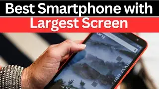 Top 7 Best Smartphones with Largest Screen in 2026