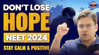 Don't lose hope | Stay calm | Stay Positive | NEET 2024 | By Dr. Rishabh Choubey Sir. 