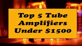 Top 5 Tube Amplifiers Under $1500