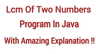 LCM Of Two Numbers Program In Java