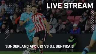 Sunderland AFC U21s VS Benfica S.L B | Live Stream | PL International Cup