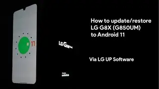 How to update LG G8x to Android 11 via LG UP (G850UM)