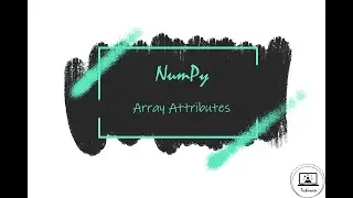 Array Attributes | Attributes of an Array | NumPy Tutorials | Technosier[2020]