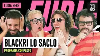 BLACKRI LO SACLO | PROGRAMA COMPLETO de FURIA BEBÉ