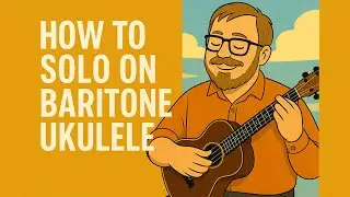 How to solo on baritone ukulele. You can do it!