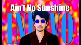 AIN'T NO SUNSHINE - INDIVO