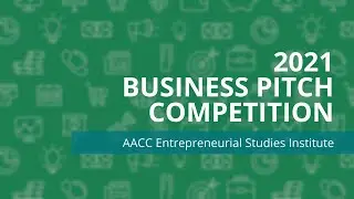 Business Pitch Competition Live Pitch and Awards Spring 2021