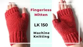 Fingerless mitten or glove with thumb shaping on an LK150 knitting machine