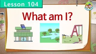 Reading for Kids | What Am I?  | Unit 104 | Guess the Place