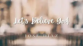 Cultivate Church | JOSE DIAZ | Let's Believe God